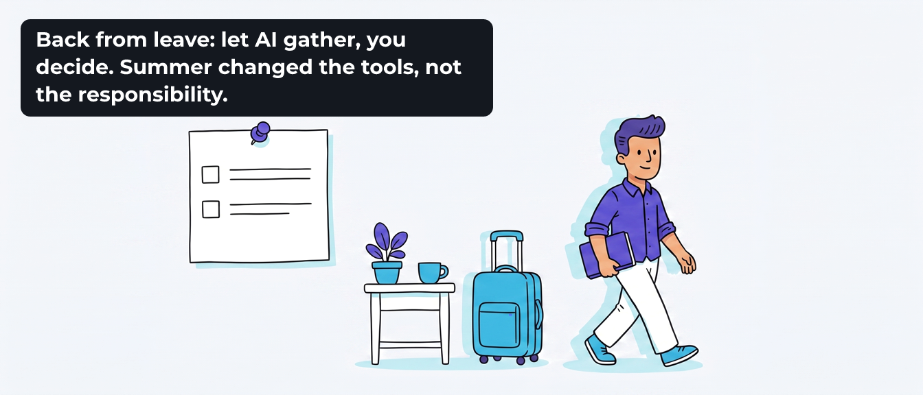 A sheet with two empty checkboxes pinned to a wall, a side table with a plant and a cup beside a parked suitcase, and Tomas walking off to the right with a notebook under his arm. The caption reads "Back from leave: let AI gather, you decide. Summer changed the tools, not the responsibility."