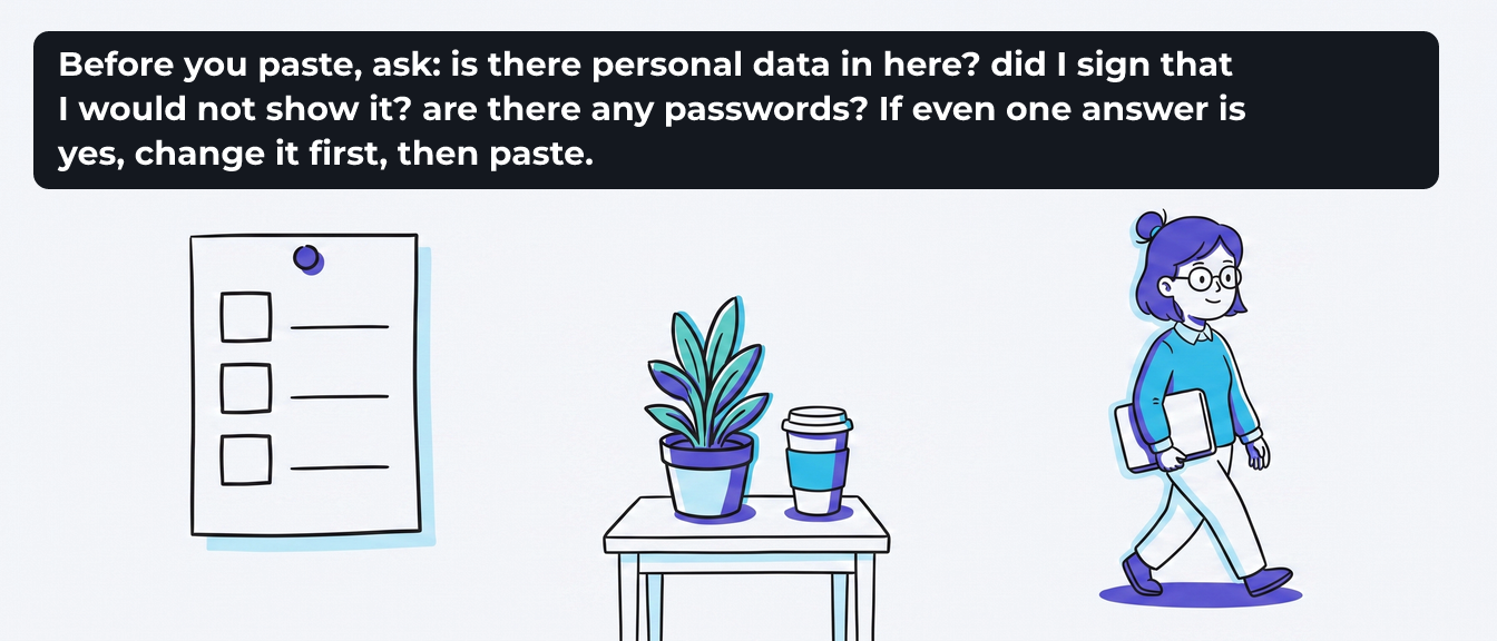 A sheet with three empty checkboxes pinned to an office wall, a side table with a plant and a coffee cup beneath it, and Rūta walking off to the right with a laptop under her arm. The caption reads "Before you paste, ask: is there personal data in here? did I sign that I would not show it? are there any passwords? If even one answer is yes, change it first, then paste."